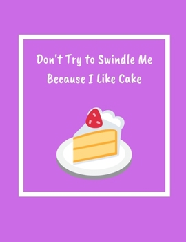 Paperback Don't Try To Swindle Me Because I Like Cake Book