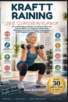 KRAFTTRAINING FÜR SENIORENFRAUEN: Der vollständige Leitfaden zum Wiederaufbau der Knochendichte, zur Wiederherstellung des Gleichgewichts und zur ... in nur 30 Minuten täglich (German Edition)