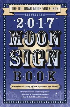 Llewellyn's 2017 Moon Sign Book: Conscious Living by the Cycles of the Moon - Book  of the Llewellyn's Moon Sign Books