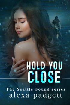 Hold You Close - Book #5 of the Seattle Sound