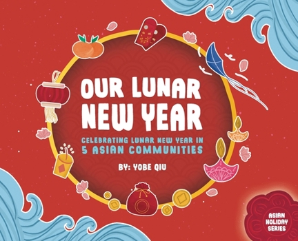 Hardcover Our Lunar New Year: Celebrating Lunar New Year in 5 Asian Communities Book