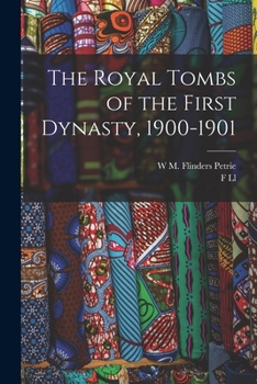 Paperback The Royal Tombs of the First Dynasty, 1900-1901 Book