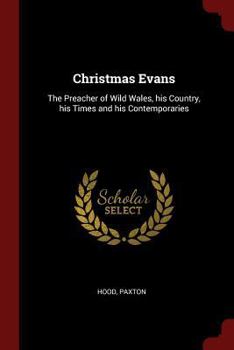 Paperback Christmas Evans: The Preacher of Wild Wales, his Country, his Times and his Contemporaries Book