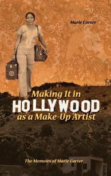 Hardcover Making It in Hollywood as a Make-Up Artist: The Memoirs of Marie Carter Book