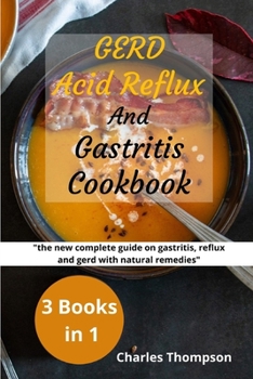 Paperback GERD, Acid Reflux and Gastritis Cookbook: 3 manuscripts: the new complete guide on gastritis, reflux and gerd with natural remedies. More than 200 rec Book
