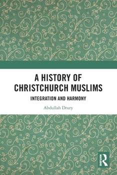 Paperback A History of Christchurch Muslims: Integration and Harmony Book
