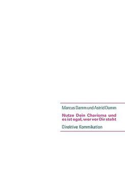 Paperback Nutze Dein Charisma und es ist egal, wer vor Dir steht: Direktive Kommikation [German] Book