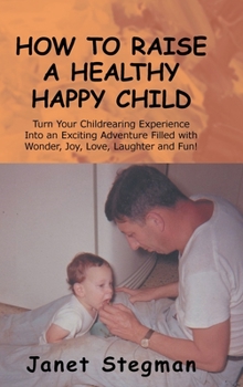 Hardcover How to Raise a Healthy Happy Child Book