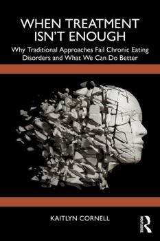 Paperback When Treatment Isn't Enough: Why Traditional Approaches Fail Chronic Eating Disorders and What We Can Do Better Book