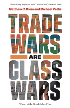 Paperback Trade Wars Are Class Wars: How Rising Inequality Distorts the Global Economy and Threatens International Peace Book