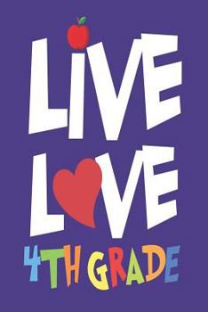 Paperback Live Love 4th Grade: Back To School Fourth Grade Teacher Appreciation Class Diary Book
