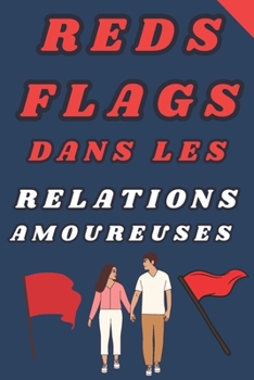 Paperback Reds Flags Dans Les Relations Amoureuses: Comprendre et Éviter les Erreurs Amoureuses [French] Book