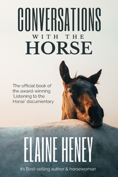 Paperback Conversations with the Horse: The incredible stories of how the 'Listening to the Horse' documentary helped hundreds of thousands of horse riders Book