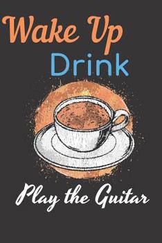 Paperback Wake Up Drink Coffee Play The Guitar Notebook Journal: Acoustic Electric Music Bass Guitar Tab Book For Beginners Fender Notebook for Bass Guitarists Book