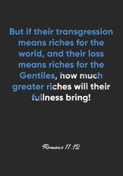 Paperback Romans 11: 12 Notebook: But if their transgression means riches for the world, and their loss means riches for the Gentiles, how Book