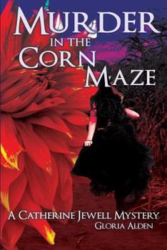 Murder in the Corn Maze: A Catherine Jewell Mystery - Book #5 of the Catherine Jewell