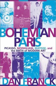 Hardcover Bohemian Paris: Picasso, Modigliani, Matisse, and the Birth of Modern Art Book