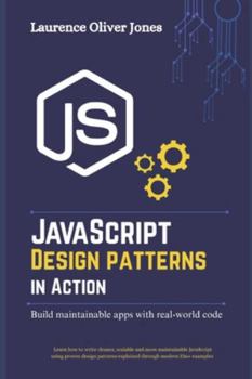 JavaScript Design Patterns in Action: Building Maintainable Apps with Real-World Code (The Modern Web Developer Series: From Fundamentals to Full Stack Mastery)