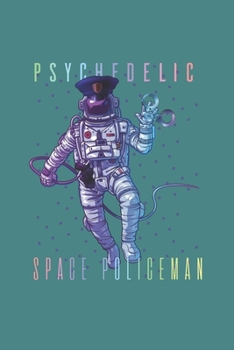 Psychodelic Space Policeman Psychonaut: Trippy Outer Space 6X9 College Line Journal