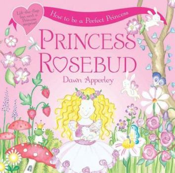 Hardcover Princess Rosebud: How to Be a Perfect Princess Book