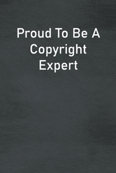 Proud To Be A Copyright Expert: Lined Notebook For Men, Women And Co Workers