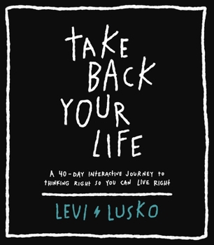 Hardcover Take Back Your Life: A 40-Day Interactive Journey to Thinking Right So You Can Live Right Book