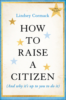 Paperback How to Raise a Citizen (and Why It's Up to You to Do It) Book