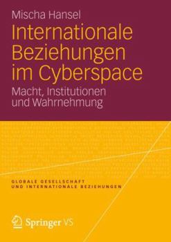 Paperback Internationale Beziehungen Im Cyberspace: Macht, Institutionen Und Wahrnehmung [German] Book