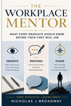 Paperback The Workplace Mentor: What Every Graduate Should Know Before Their First Real Job Book