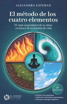 Paperback El Método de Los Cuatro Elementos: El viaje arquetípico de tu alma en busca de tu misión de vida. [Spanish] Book