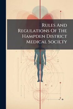 Rules And Regulations Of The Hampden District Medical Society...