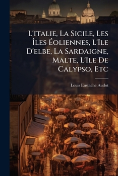 L'Italie, La Sicile, Les Iles Eoliennes, L'Ile D'Elbe, La Sardaigne, Malte, L'Ile de Calypso, Etc: Venise, Milan, Royaume Lombardo-Venitien Et Etats V