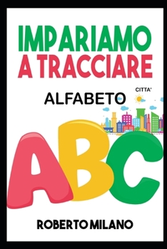 Paperback Impariamo a Tracciare: ALFABETO.Libro Per Bambini: Eta&#768; 3+. 110 Pagine per Ricalcare le Lettere e Imparare a Scrivere i Nomi delle Città [Italian] Book