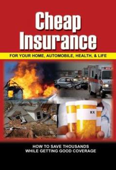 Paperback Cheap Insurance for Your Home, Automobile, Health, & Life: How to Save Thousands While Getting Good Coverage Book