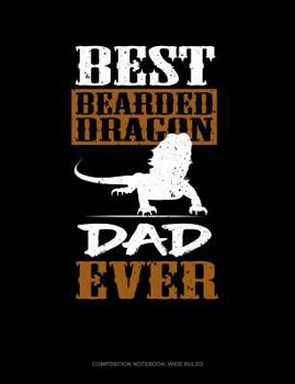 Paperback Best Bearded Dragon Dad Ever: Composition Notebook: Wide Ruled Book