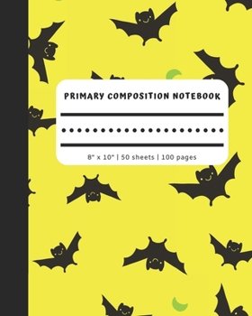 Paperback Primary Composition Notebook: Yellow Note Book with Picture Space and Dashed Mid Line -Creative Kindergarten Draw & Write Journal, Cute Black Bats o Book