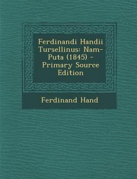 Paperback Ferdinandi Handii Tursellinus: Nam-Puta (1845) [Latin] Book