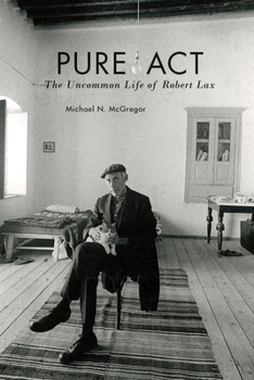 Hardcover Pure ACT: The Uncommon Life of Robert Lax Book