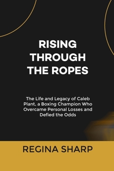 RISING THROUGH THE ROPES: The Life and Legacy of Caleb Plant, a Boxing Champion Who Overcame Personal Losses and Defied the Odds