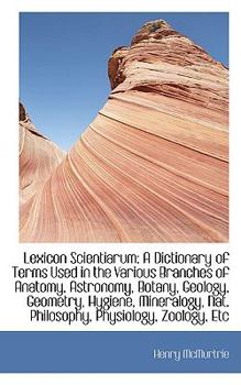 Paperback Lexicon Scientiarum: A Dictionary of Terms Used in the Various Branches of Anatomy, Astronomy, Botan Book