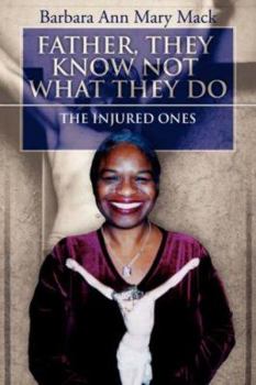 FATHER, THEY KNOW NOT WHAT THEY DO: THE INJURED ONES