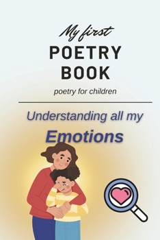 Paperback My First Poetry Book: Poetry for Children: Understanding all my Emotions Book