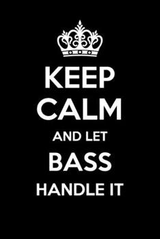 Keep Calm And Let Bass Handle It: 6x9" Dot Bullet Notebook/Journal Funny Gift Idea