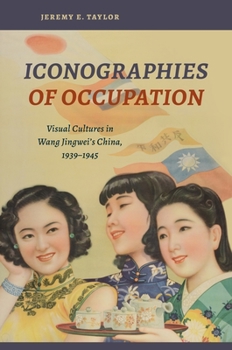 Paperback Iconographies of Occupation: Visual Cultures in Wang Jingwei's China, 1939-1945 Book