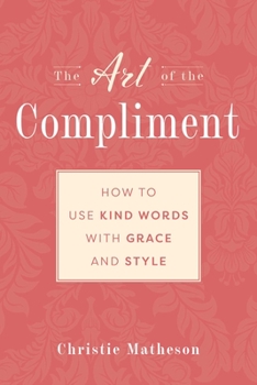 Hardcover The Art of the Compliment: Using Kind Words with Grace and Style Book