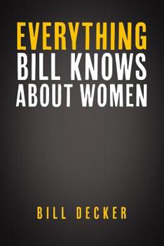 Paperback Everything Bill Knows About Women Book
