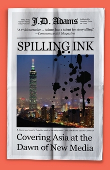 Paperback Spilling Ink: Covering Asia at the Dawn of New Media Book