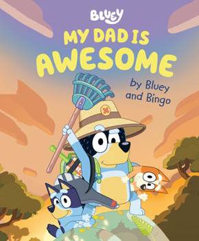 My Dad Is Awesome by Bluey and Bingo - Book  of the Bluey Series
