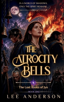 Paperback The Atrocity Bells: The Lost Books of Jyn, Book One Book