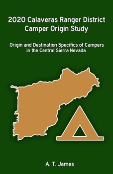 Paperback 2020 Calaveras Ranger District Camper Origin Study: Origin and Destination Specifics of Campers in the Central Sierra Nevada Book